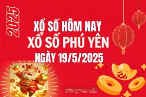 XSPY 19/5, Kết quả xổ số Phú Yên hôm nay 19/5/2025, Trực tiếp XSPY ngày 19 tháng 5