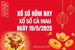 XSCM 19/5, Kết quả xổ số Cà Mau hôm nay 19/5/2025, Trực tiếp XSCM ngày 19 tháng 5