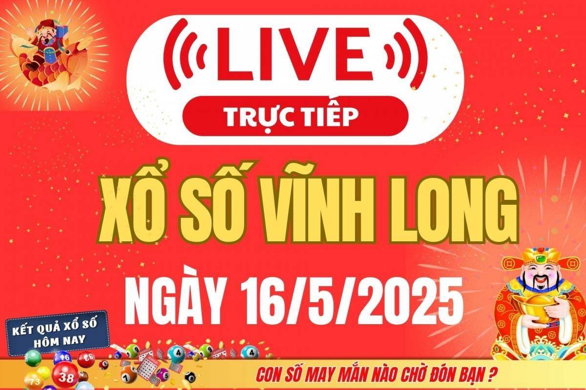 Xổ số Vĩnh Long hôm nay ngày 16/5/2025 - XSVL 16/5 - Kết quả xổ số Vĩnh Long hôm nay nhanh nhất