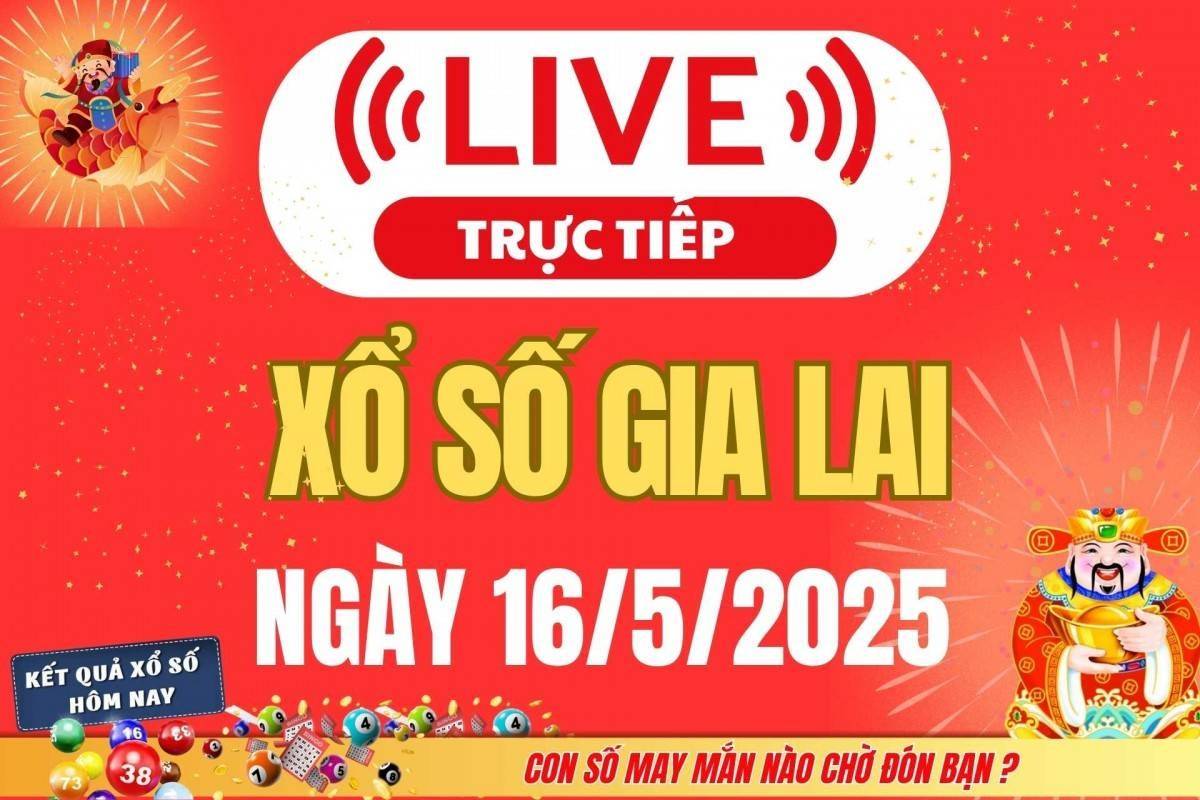 Xổ số Gia Lai hôm nay ngày 16/5/2025 - XSGL 16/5 - Kết quả xổ số Gia Lai hôm nay