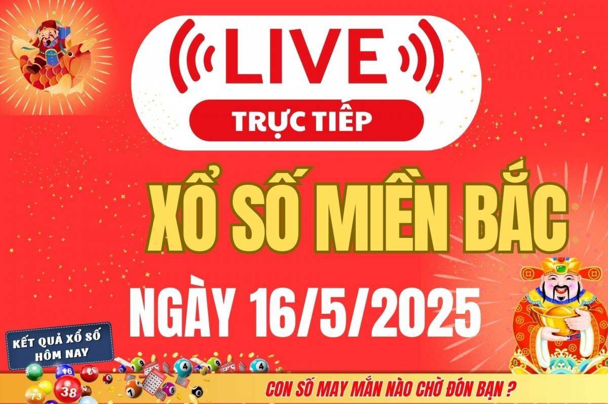 Kết quả Xổ số miền Bắc hôm nay 16/5/2025 - XSMB 15/5 - Trực tiếp xổ số hôm nay ngày 16 tháng 5