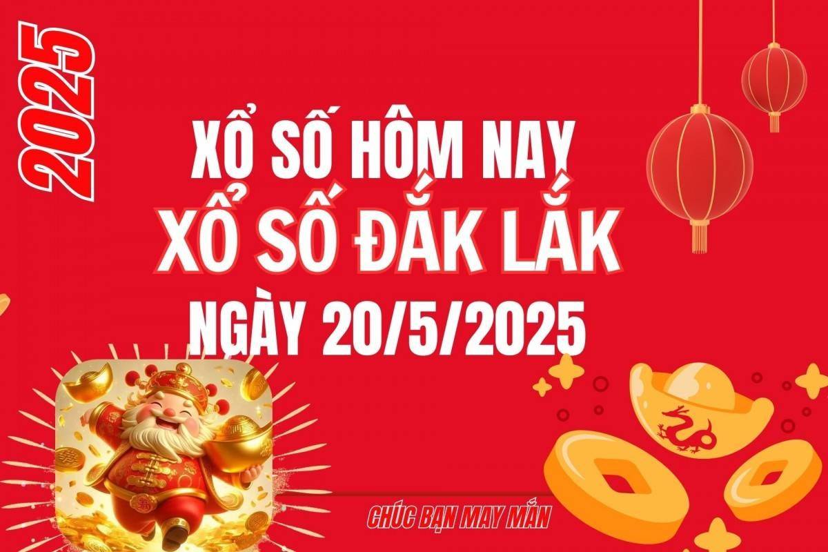 XSDLK 20/5, Kết quả xổ số Đắk Lắk hôm nay 20/5/2025, Trực tiếp XSDLK ngày 20 tháng 5