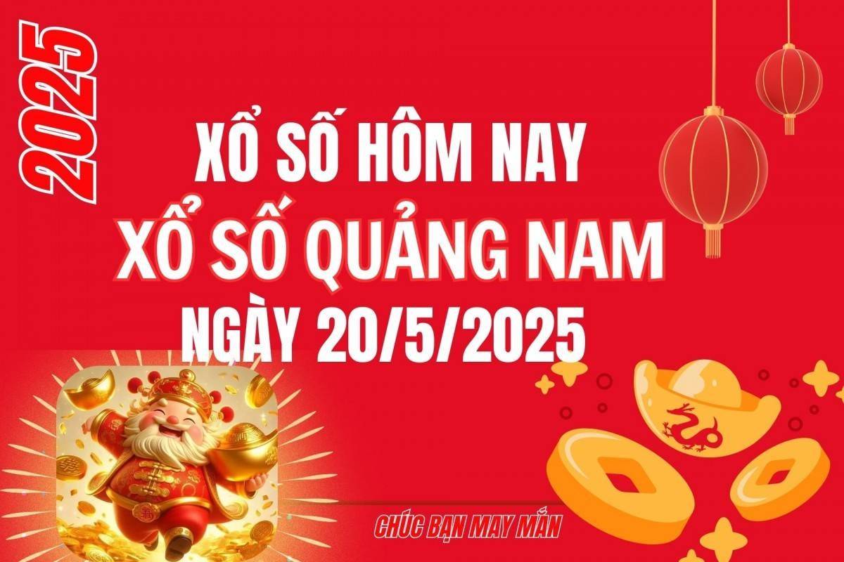 XSQNA 20/5, Kết quả xổ số Quảng Nam hôm nay 20/5/2025, Trực tiếp kết quả XSQN