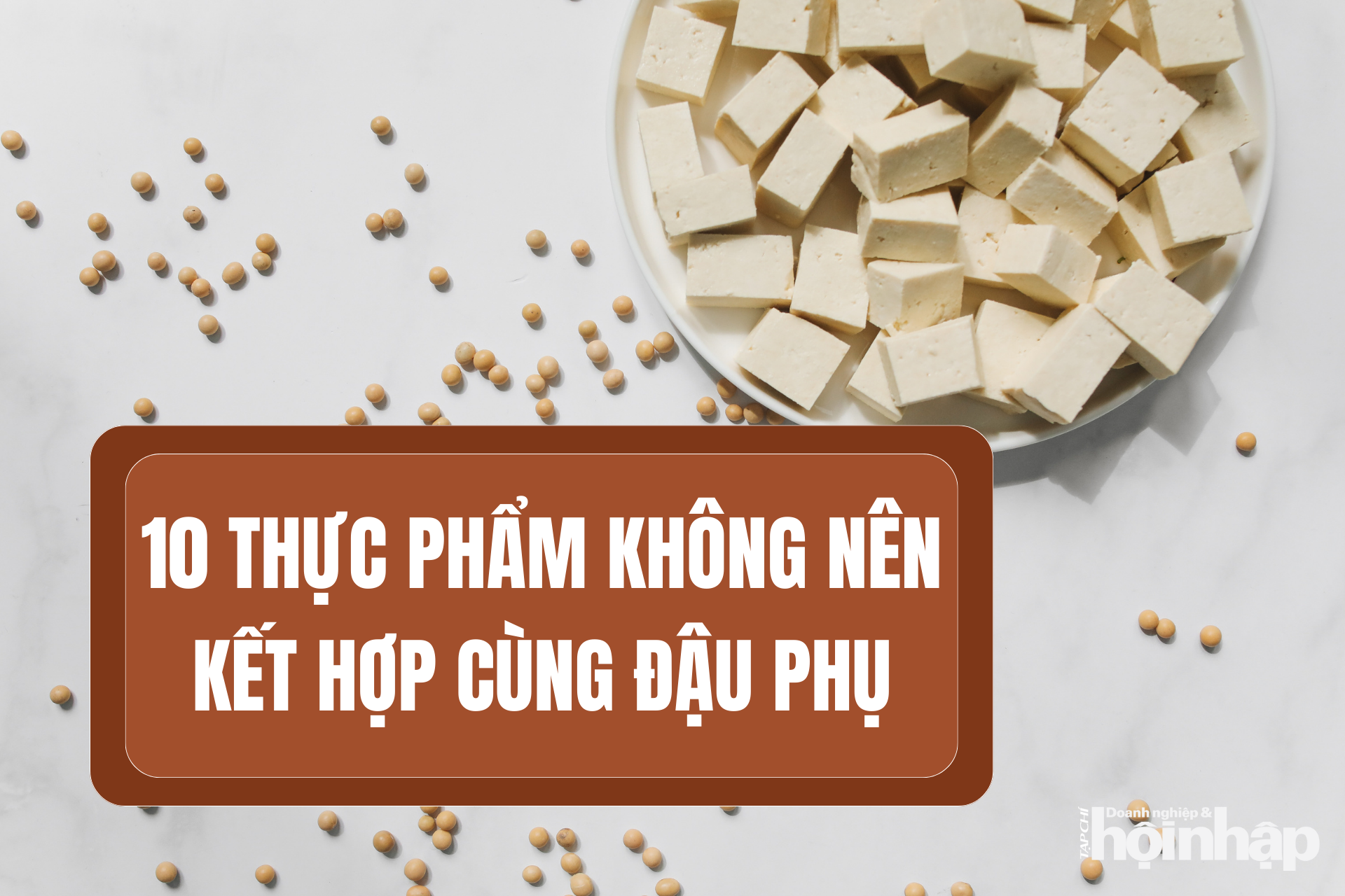 10 thực phẩm không nên kết hợp cùng đậu phụ