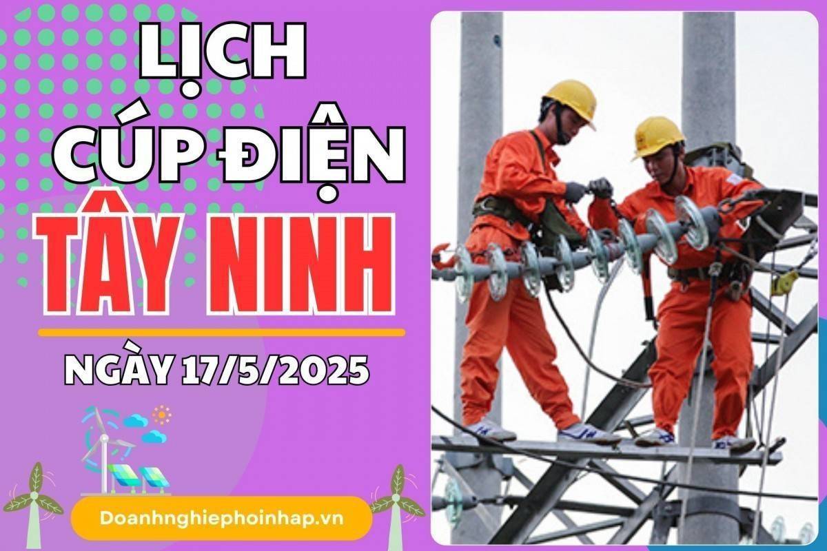 Lịch cúp điện Tây Ninh ngày 17/5/2025 cập nhật mới nhất hôm nay