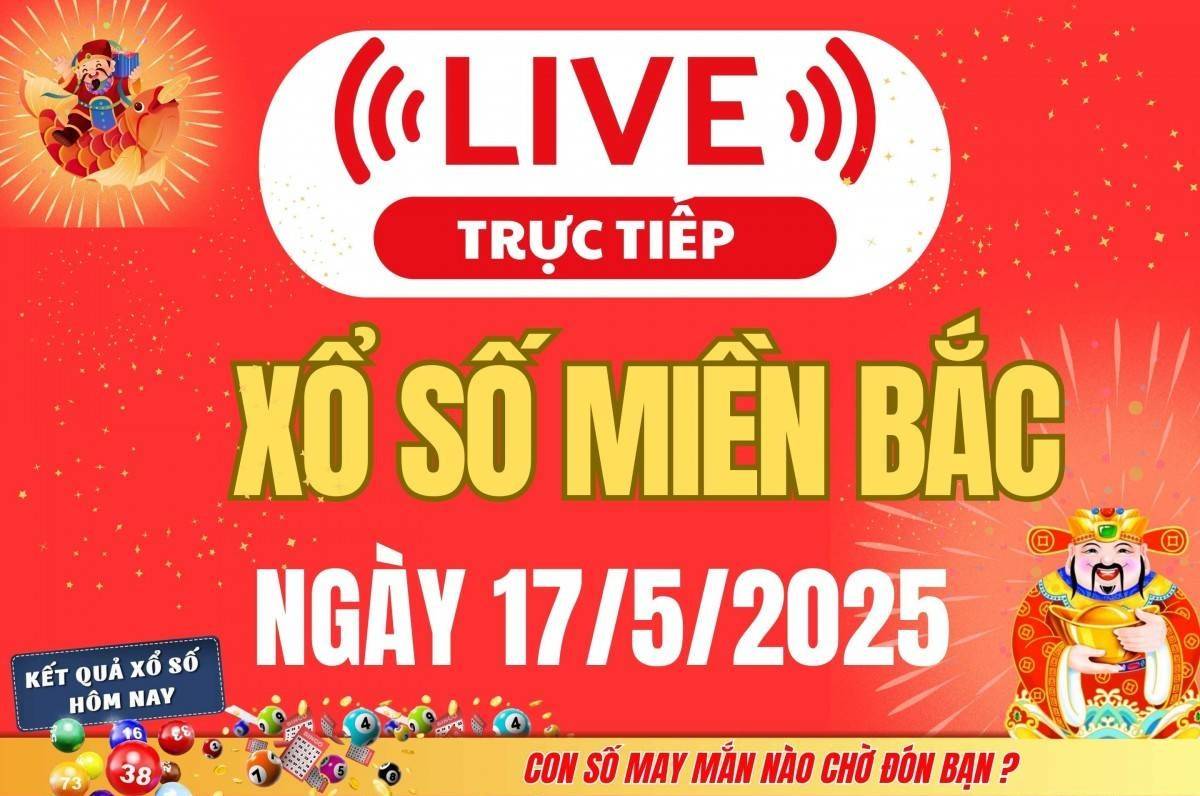Kết quả Xổ số miền Bắc hôm nay 17/5/2025 - XSMB 17/5 - Trực tiếp xổ số hôm nay ngày 17 tháng 5