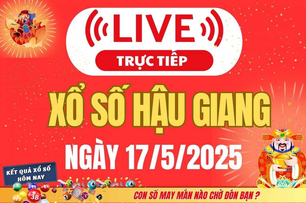 Xổ số Hậu Giang hôm nay ngày 17/5/2025 - XSHG 17/5 - Kết quả xổ số Hậu Giang hôm nay