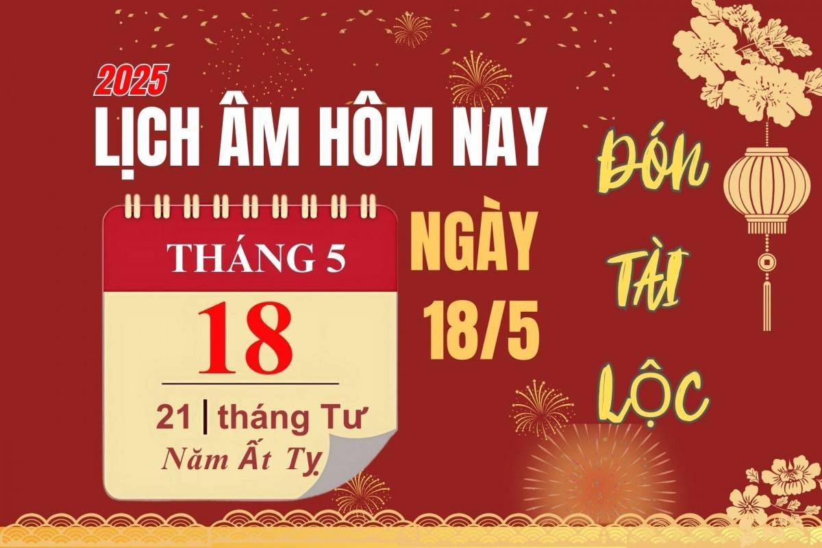 Lịch âm 18/5 - Âm lịch hôm nay chủ Nhật 18/5 chính xác nhất - lịch vạn niên 18/5/2025