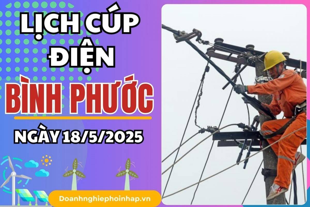 Lịch cúp điện Bình Phước ngày 18/5/2025 mới nhất hôm nay