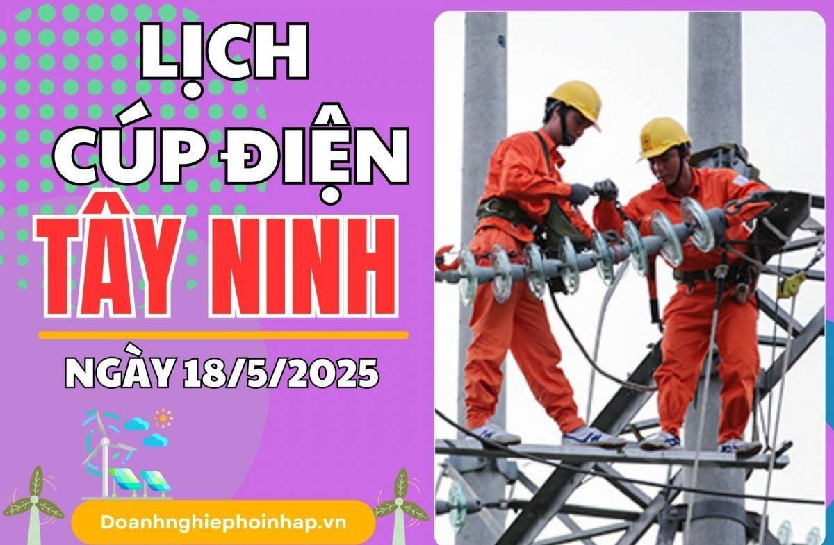 Lịch cúp điện Tây Ninh ngày 18/5/2025 cập nhật mới nhất hôm nay