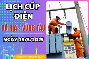 Lịch cúp điện Bà Rịa - Vũng Tàu ngày 19/5/2025 mới nhất hôm nay
