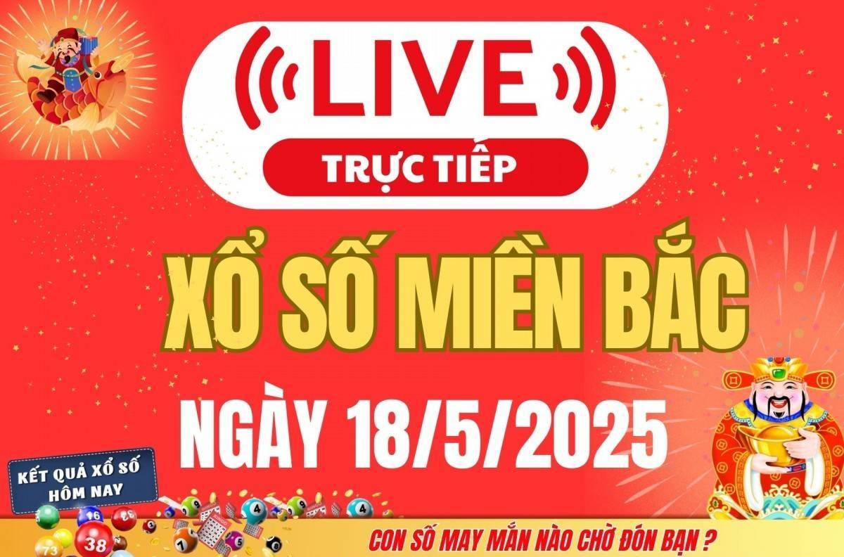Kết quả Xổ số miền Bắc hôm nay 18/5/2025 - XSMB 18/5 - Trực tiếp xổ số hôm nay ngày 18 tháng 5