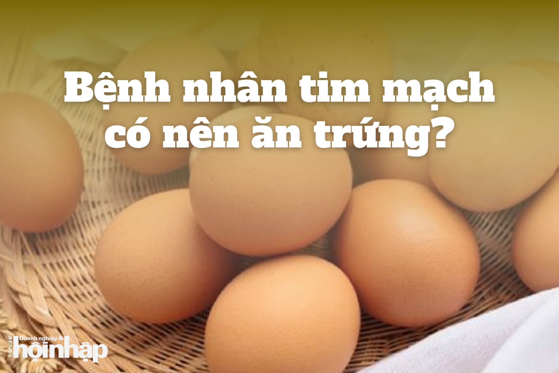 Bệnh nhân tim mạch có nên ăn trứng?