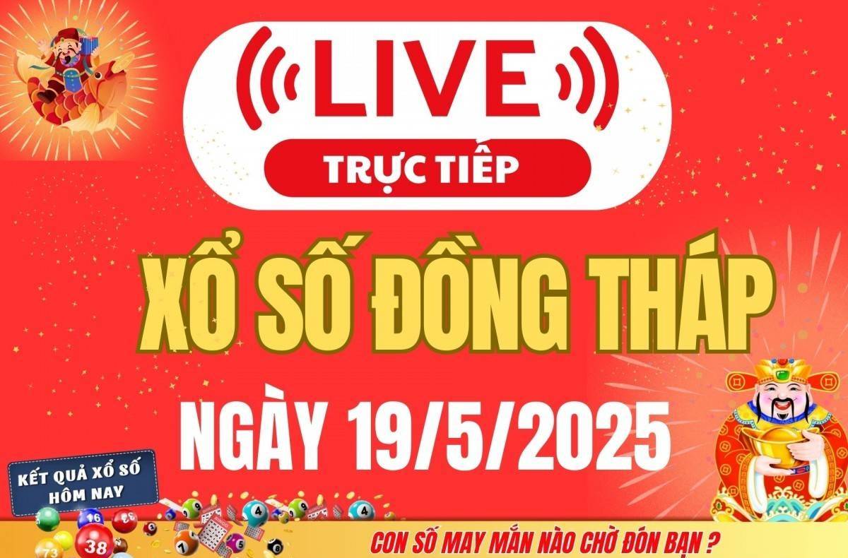 Xổ số Đồng Tháp hôm nay ngày 19/5/2025 - XSDT 19/5 - Kết quả xổ số Đồng Tháp hôm nay