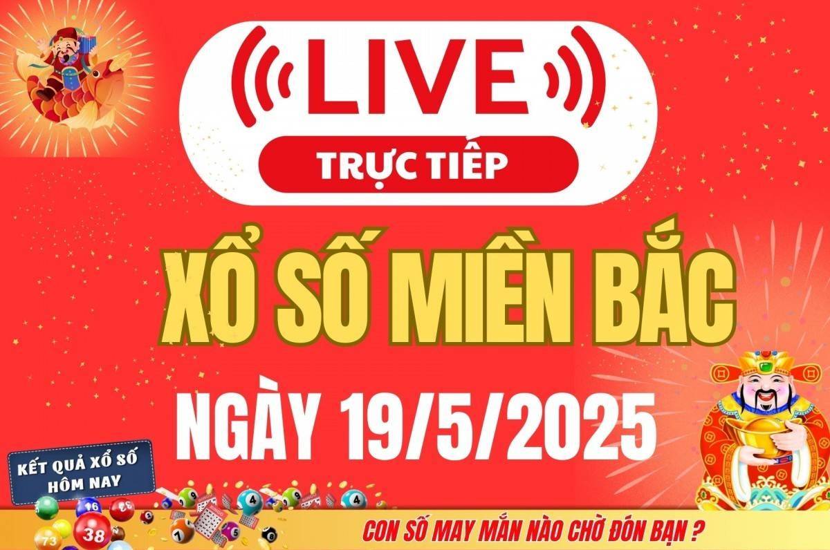 Kết quả Xổ số miền Bắc hôm nay 19/5/2025 - XSMB 19/5 - Trực tiếp xổ số hôm nay ngày 19 tháng 5
