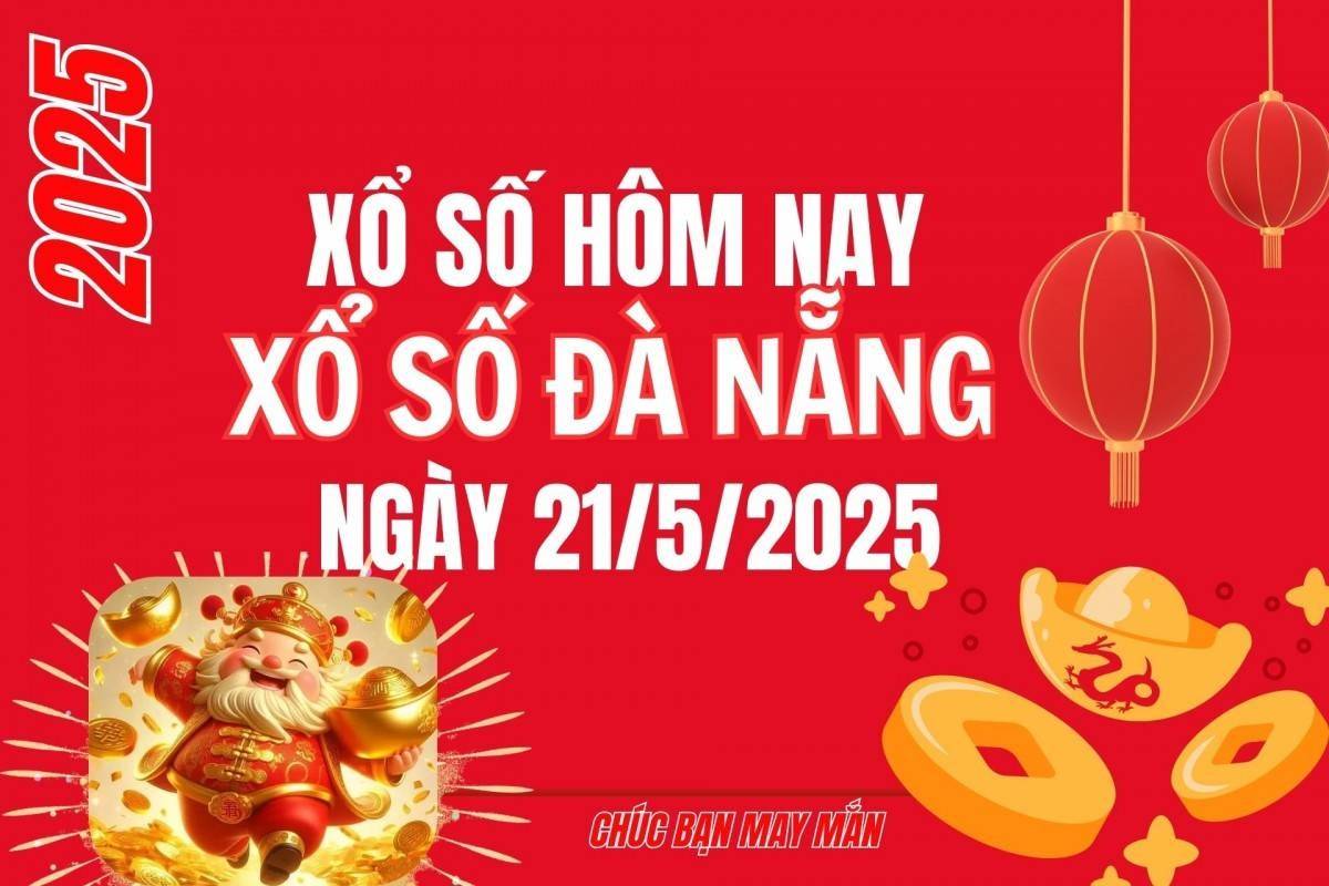 XSDNA 21/5, Xổ số Đà Nẵng ngày 21 tháng 5, Trực tiếp Kết quả Xổ số Đà Nẵng hôm nay ngày 21/5/2025
