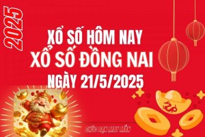 XSDN 21/5, Kết quả xổ số Đồng Nai hôm nay 21/5/2025, Trực tiếp XSDN ngày 21 tháng 5