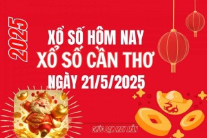 XSCT 21/5, Kết quả xổ số Cần Thơ hôm nay 21/5/2025, Trực tiếp XSCT ngày 21 tháng 5