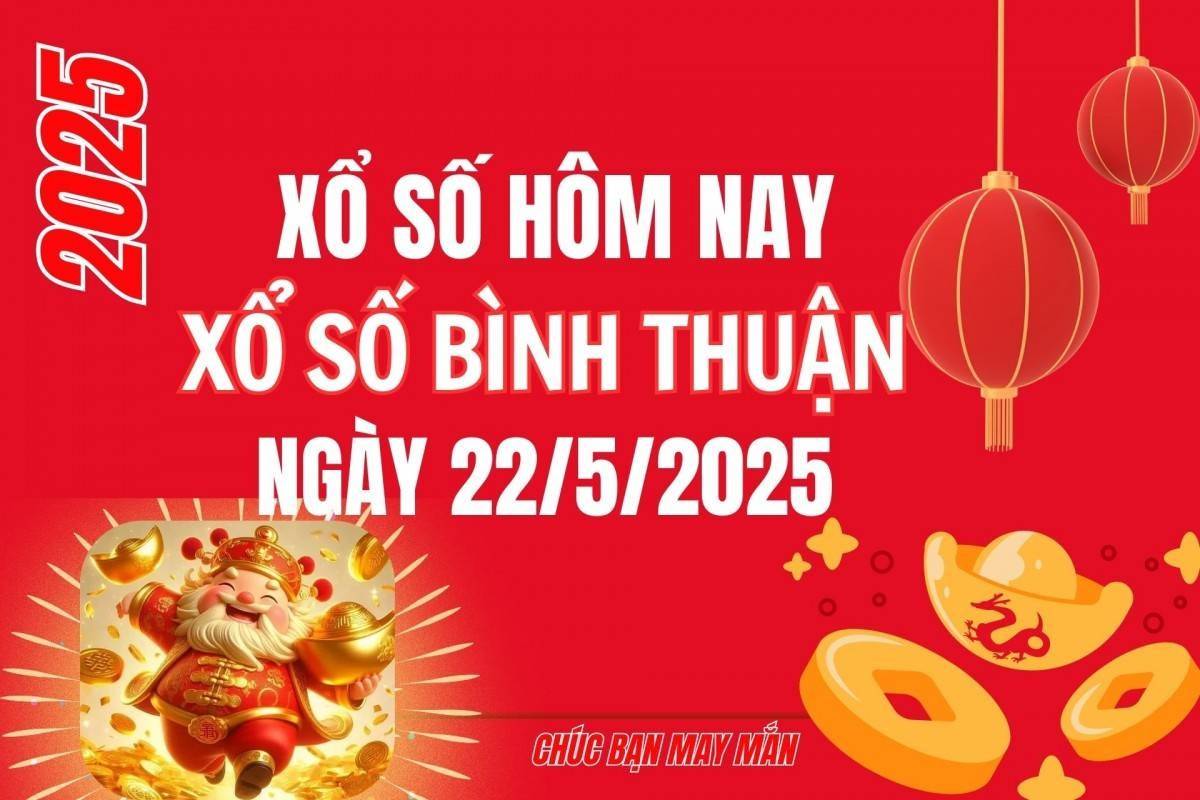 XSBTH 22/5, Kết quả xổ số Bình Thuận hôm nay 22/5/2025, Trực tiếp XSBTH ngày 22 tháng 5