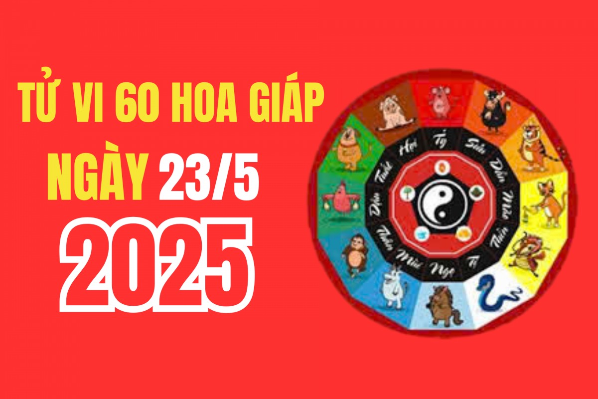 Tử vi 12 con giáp hôm nay ngày 23/5/2025: Tuổi nào có lộc ăn và được quý nhân giúp đỡ ?