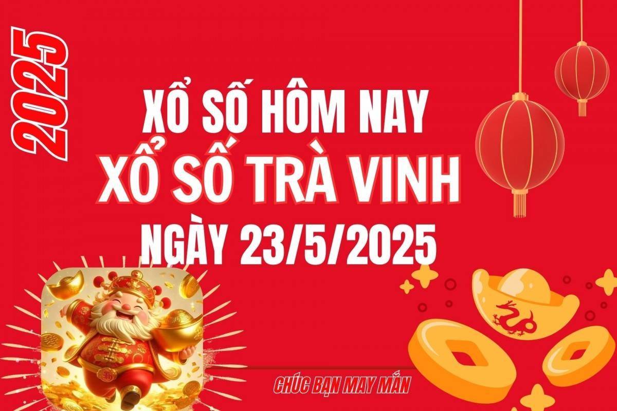 XSTV 23/5, Kết quả xổ số Trà Vinh hôm nay 23/5/2025, Trực tiếp XSTV ngày 23 tháng 5