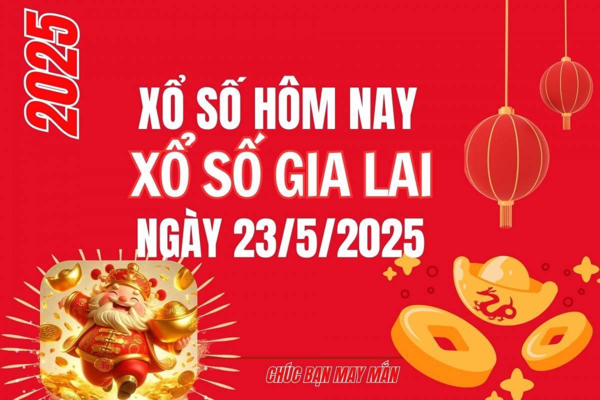 XSGL 23/5, Kết quả xổ số Gia Lai hôm nay 23/5/2025, Trực tiếp XSGL ngày 23 tháng 5