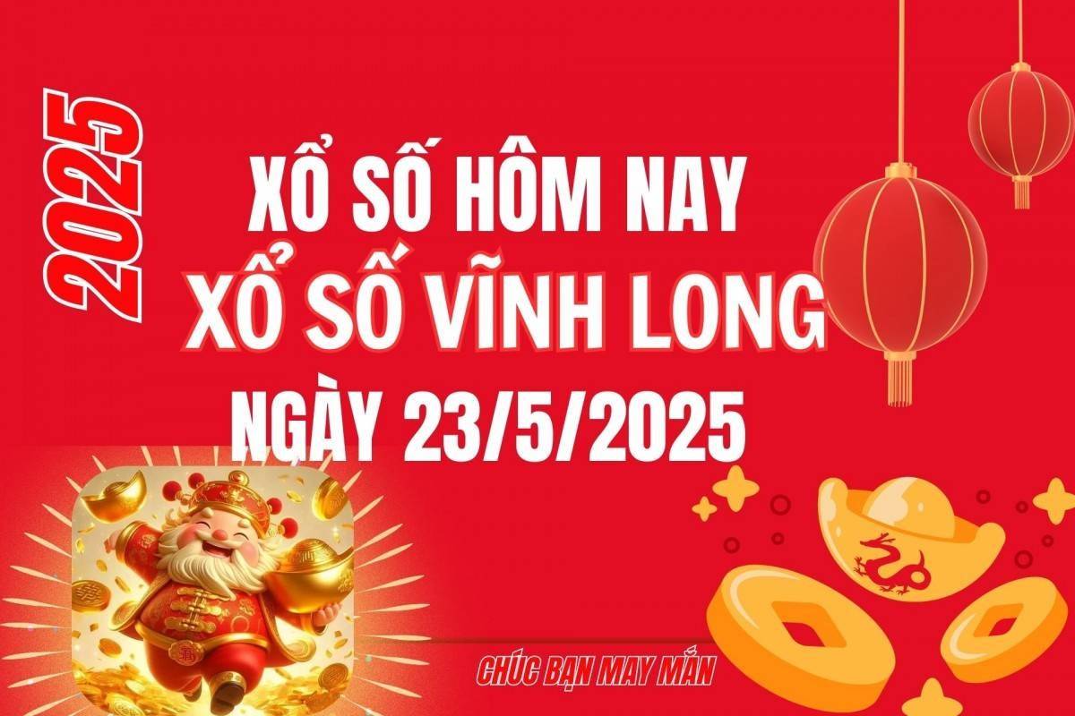 XSVL 23/5, Kết quả xổ số Vĩnh Long hôm nay 23/5/2025, Trực tiếp XSVL ngày 23 tháng 5
