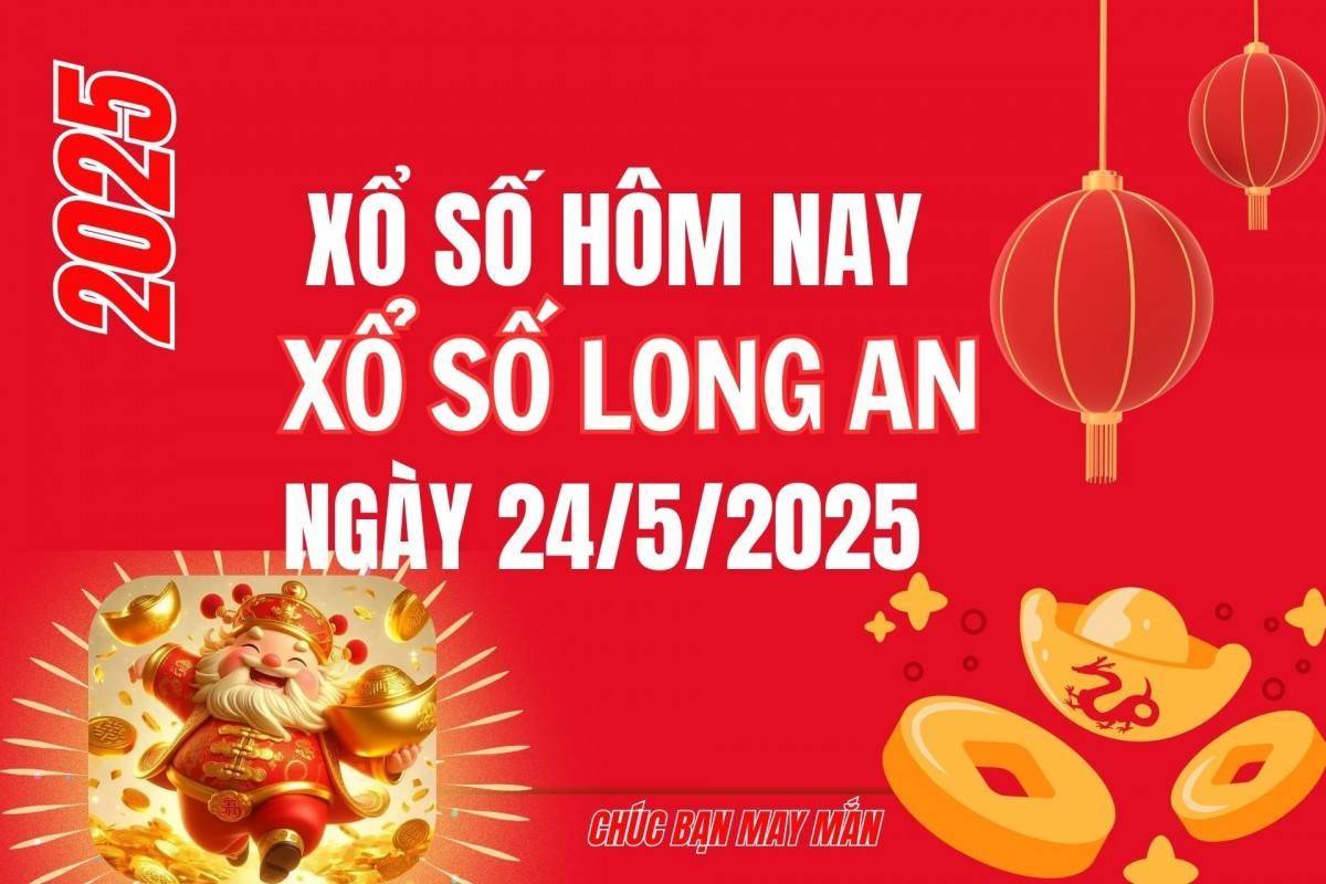 XSLA 24/5, Kết quả xổ số Long An hôm nay 24/5/2025, Trực tiếp XSLA ngày 24 tháng 5