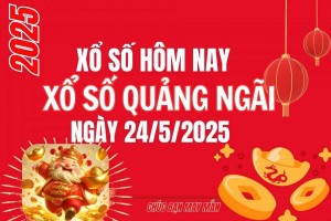 XSQNG 24/5, Kết quả xổ số Quảng Ngãi hôm nay 24/5/2025, Trực tiếp XSQNG ngày 24 tháng 5
