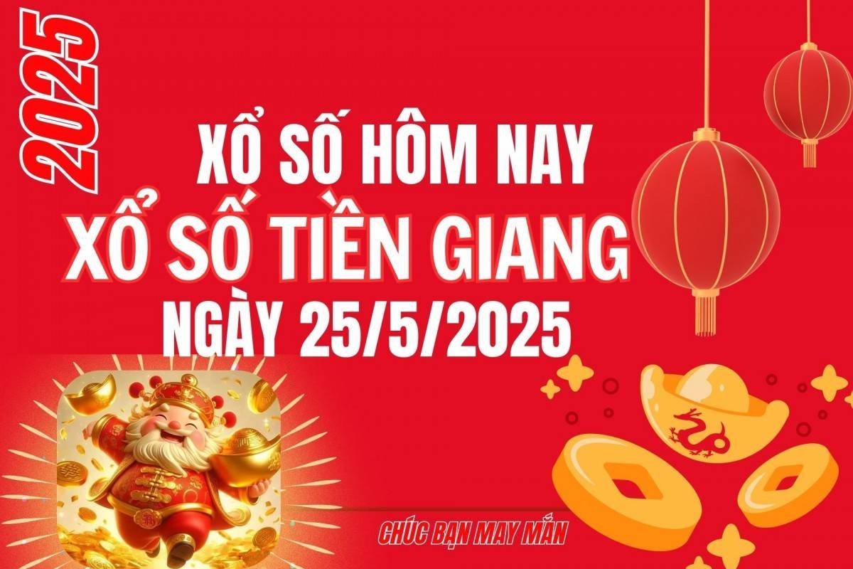 XSTG 25/5, Kết quả xổ số Tiền Giang hôm nay 25/5/2025, Trực tiếp XSTG ngày 25 tháng 5