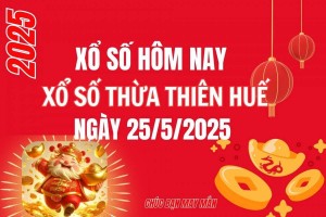 XSTTH 25/5, Kết quả xổ số Thừa Thiên Huế hôm nay 25/5/2025, Trực tiếp XSTTH ngày 25 tháng 5
