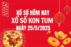 XSKT 25/5, Kết quả xổ số Kon Tum hôm nay 25/5/2025, Trực tiếp XSKT ngày 25 tháng 5