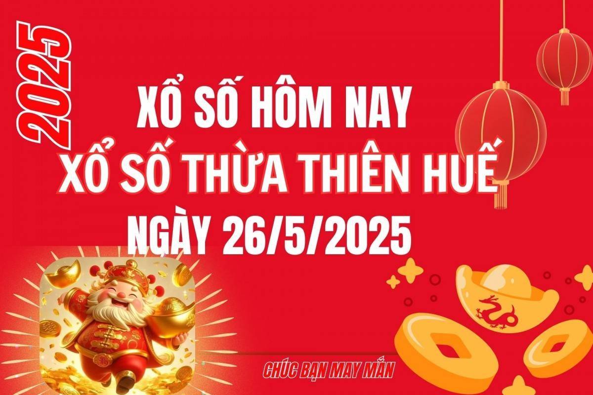 XSTTH 26/5, Kết quả xổ số Thừa Thiên Huế hôm nay 26/5/2025, Trực tiếp XSTTH ngày 26 tháng 5