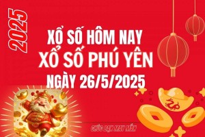 XSPY 26/5, Kết quả xổ số Phú Yên hôm nay 26/5/2025, Trực tiếp XSPY ngày 26 tháng 5