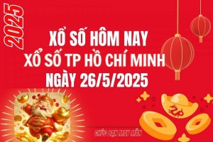 XSHCM 26/5, Kết quả xổ số Hồ Chí Minh hôm nay 26/5/2025, Trực tiếp XSHCM ngày 26 tháng 5