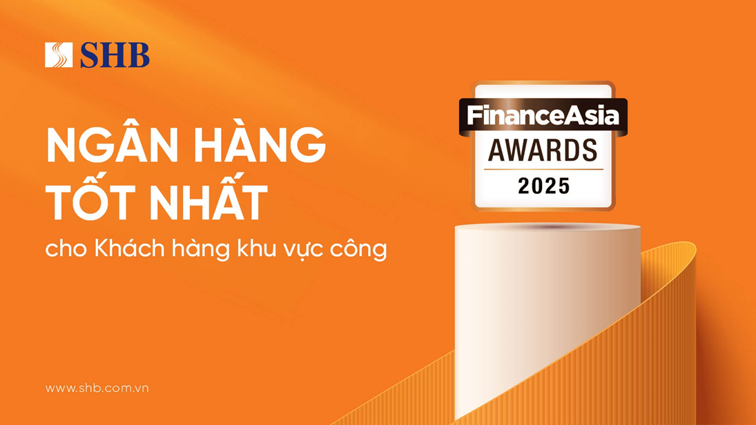 FinanceAsia: SHB “Ngân hàng Tốt nhất cho Khách hàng Khu vực công” năm 2025 tại Việt Nam