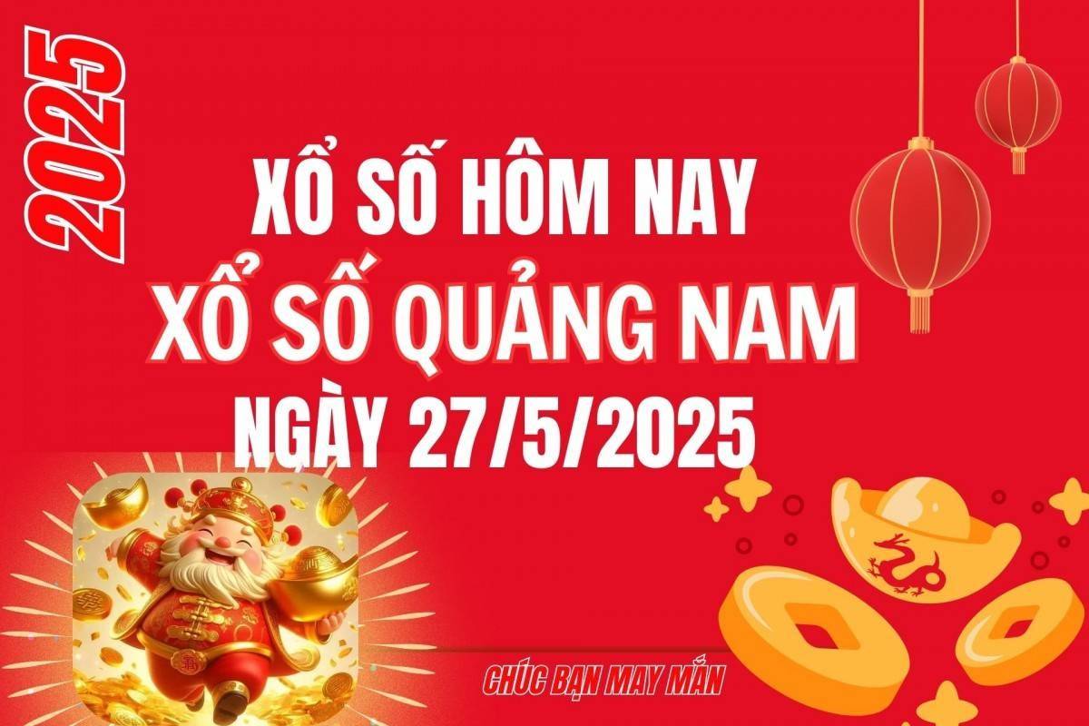 XSQNA 27/5, Kết quả xổ số Quảng Nam hôm nay 27/5/2025, Trực tiếp kết quả XSQN