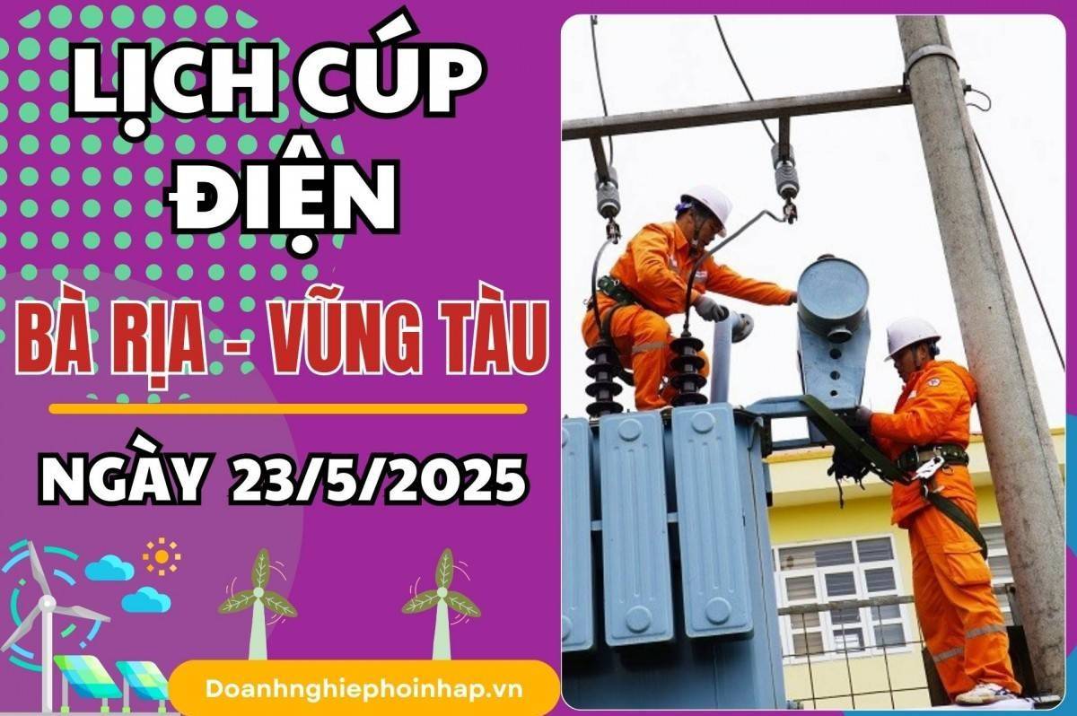 Lịch cúp điện Bà Rịa - Vũng Tàu ngày 23/5/2025 mới nhất hôm nay