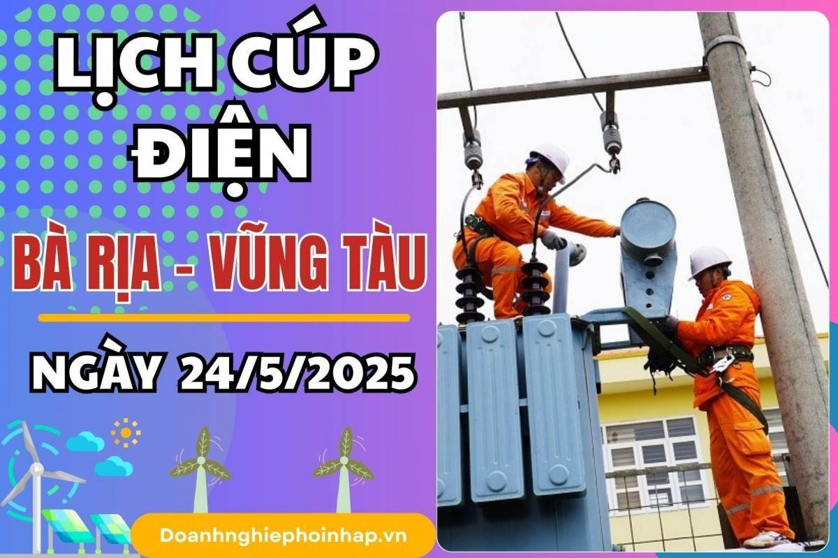 Lịch cúp điện Bà Rịa - Vũng Tàu ngày 24/5/2025 mới nhất hôm nay