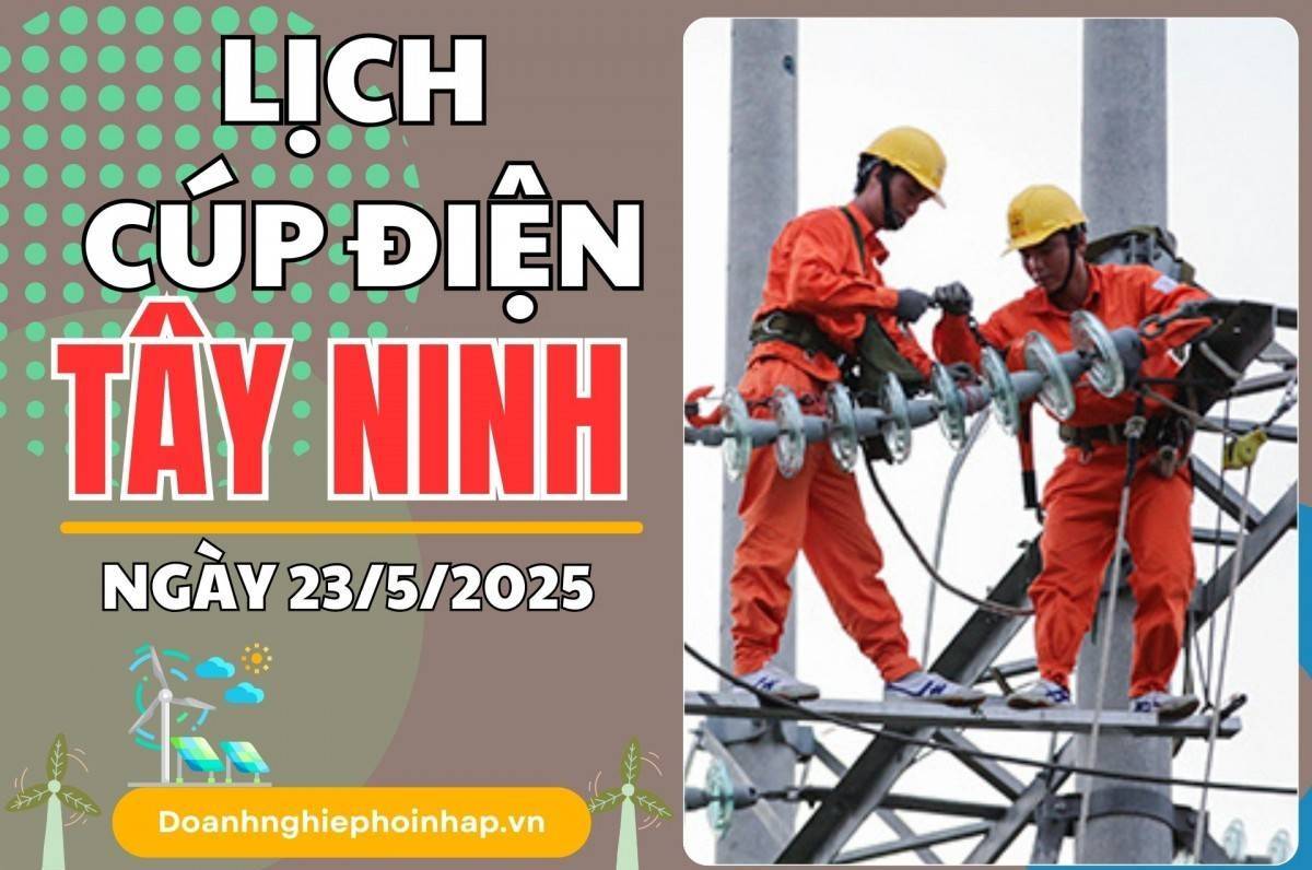 Lịch cúp điện Tây Ninh ngày 23/5/2025 cập nhật mới nhất hôm nay