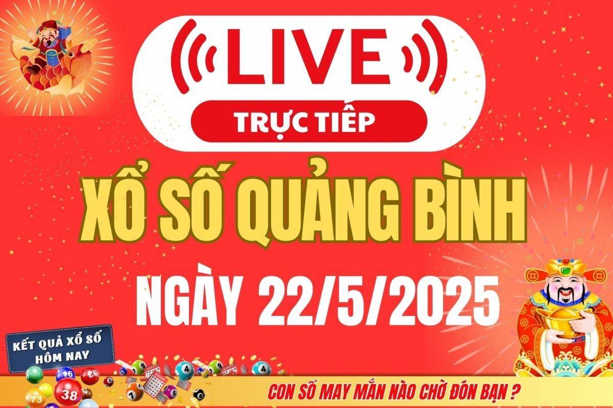 Xổ số Quảng Bình hôm nay ngày 22/5/2025 - XSQB 22/5 - Kết quả xổ số Quảng Bình hôm nay