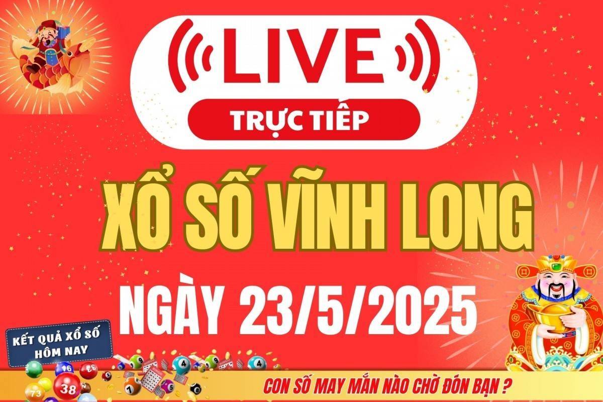 Xổ số Vĩnh Long hôm nay ngày 23/5/2025 - XSVL 23/5 - Kết quả xổ số Vĩnh Long hôm nay nhanh nhất