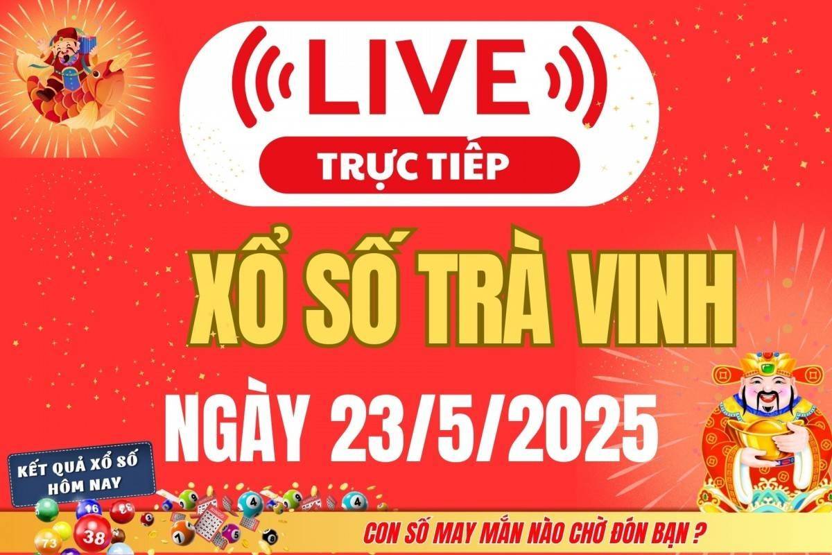 Xổ số Trà Vinh hôm nay ngày 23/5/2025 - XSVL 23/5 - Kết quả xổ số Trà Vinh hôm nay