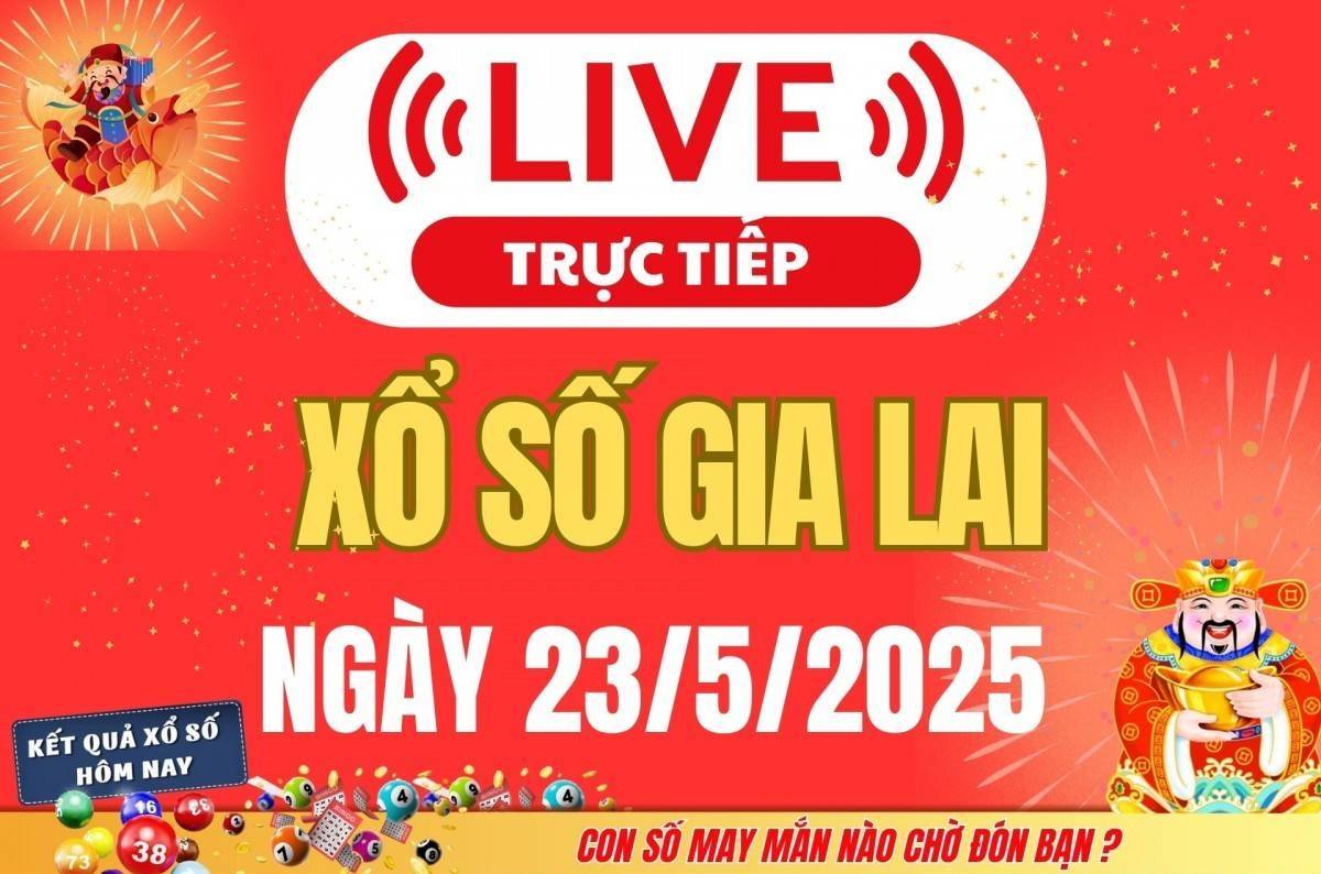 Xổ số Gia Lai hôm nay ngày 23/5/2025 - XSGL 23/5 - Kết quả xổ số Gia Lai hôm nay