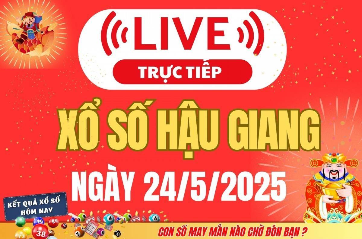 Xổ số Hậu Giang hôm nay ngày 24/5/2025 - XSHG 24/5 - Kết quả xổ số Hậu Giang hôm nay