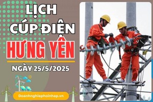 Lịch cắt điện Hưng Yên ngày 25/5/2025 cập nhật mới nhất hôm nay