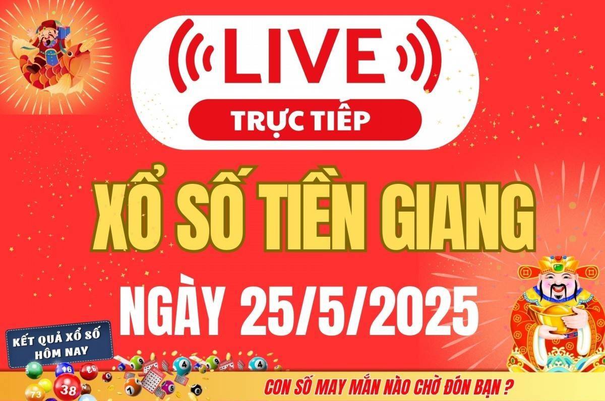 Xổ số Tiền Giang hôm nay ngày 25/5/2025 - XSTG 25/5 - Kết quả xổ số Tiền Giang hôm nay