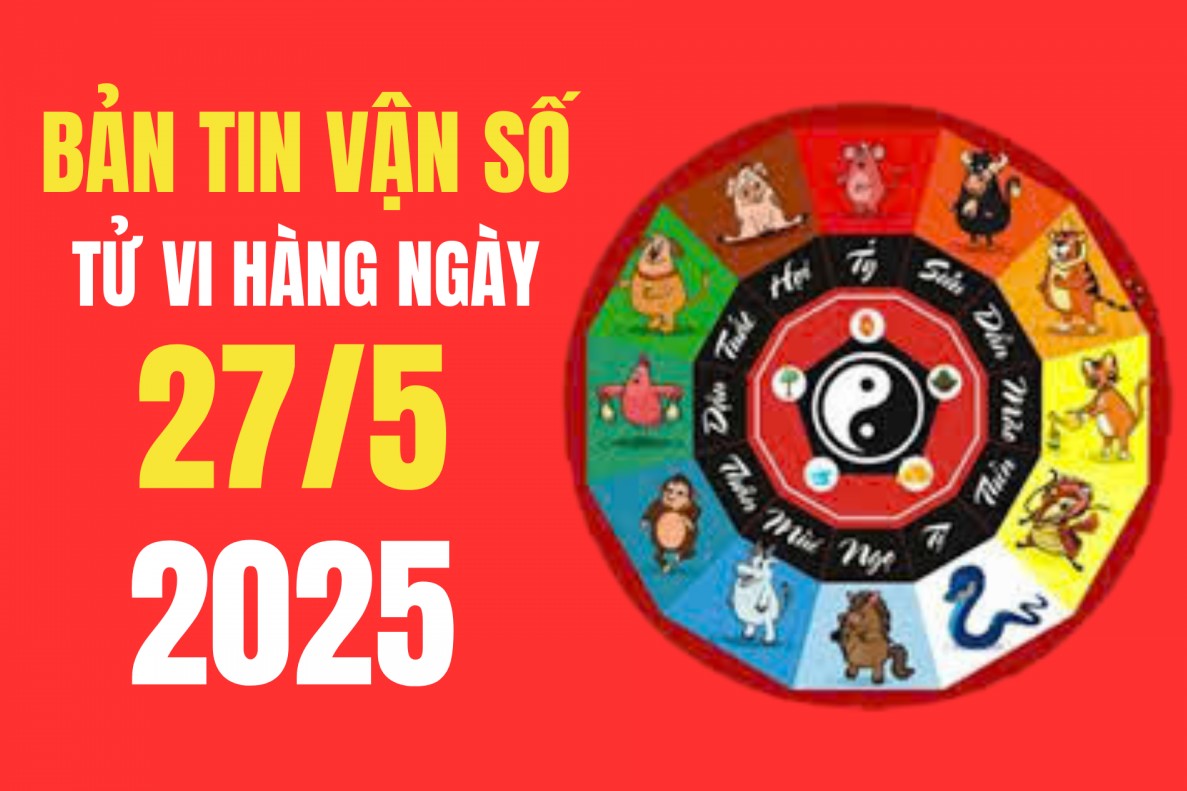 Tử vi - Vận số ngày 27/5/2025: Tuổi nào có vận trình tài lộc, may mắn?