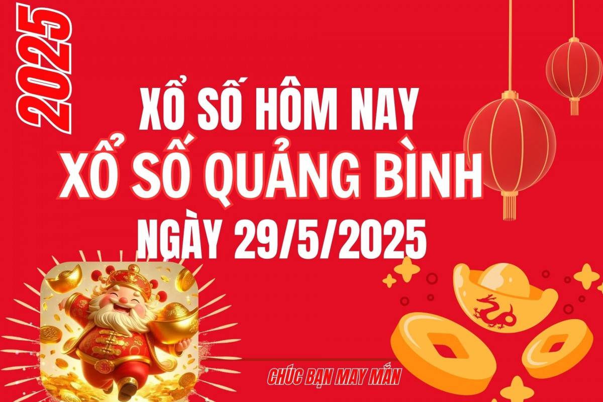 XSQB 29/5, Kết quả xổ số Quảng Bình hôm nay 29/5/2025, Trực tiếp XSQB ngày 29 tháng 5