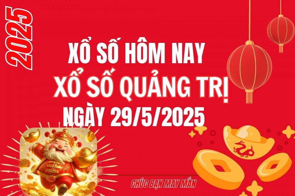 XSQT 29/5, Kết quả xổ số Quảng Trị hôm nay 29/5/2025, Trực tiếp XSQT ngày 29 tháng 5
